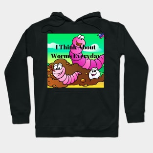 I Think About Worms Everyday Hoodie